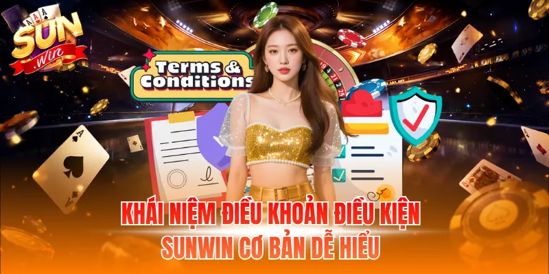 Khái niệm điều khoản điều kiện Sunwin cơ bản dễ hiểu